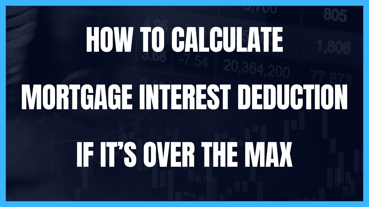 How To Calculate Mortgage Interest Deduction If It’s Over The Max
