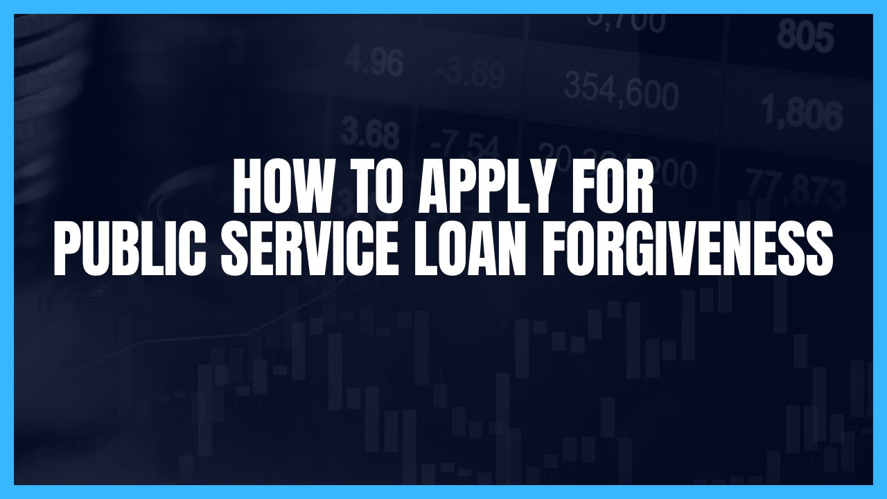 How to Apply for Public Service Loan Forgiveness
