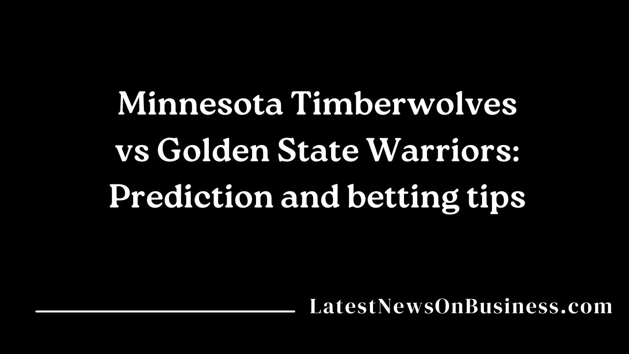 Minnesota Timberwolves vs Golden State Warriors: Prediction and betting tips